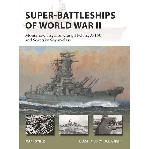 New Vanguard Super-Battleships of World War II: Montana-Class, Lion-Class, H-Class, A-150 and Sovetsky Soyuz-Class, Book 314, (Paperback)