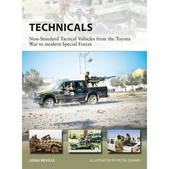 New Vanguard: Technicals : Non-Standard Tactical Vehicles from the Great Toyota War to modern Special Forces (Series #257) (Paperback)