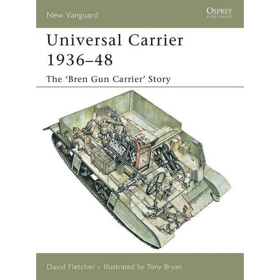 New Vanguard: Universal Carrier 1936–48 : The ‘Bren Gun Carrier’ Story (Series #110) (Paperback)