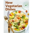 thumbnail image 1 of New Vegetarian Dishes: Vegetarian Based Recipes With Step by Step Instructions (Paperback), 1 of 1