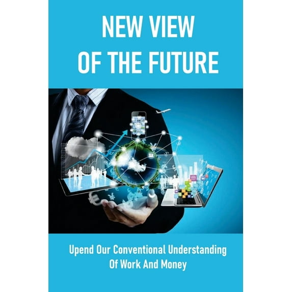 New View Of The Future: Upend Our Conventional Understanding Of Work And Money: Inequality And Unfairness (Paperback)