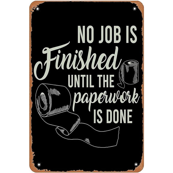 New Vintage Metal Tin Sign No Job is Finished Until The Paperwork Is Done Wall Art Farm Man Cave Bar Garage Music Hall Christmas Halloween Girlfriend Boyfriend 8" X 6"
