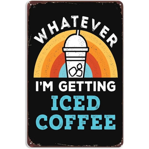 New Vintage Metal Tin Sign Whatever I'm Getting Iced Coffee Retro Cold Brew Bar Wall Art Farm Man Cave Pubs Garage Christmas Halloween Girlfriend Boyfriend 8" X 12"