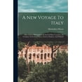 thumbnail image 1 of A New Voyage To Italy : With Curious Observations On Several Other Countries, As: Germany, Switzerland, Savoy, Geneva, Flanders, And Holland (Paperback), 1 of 1