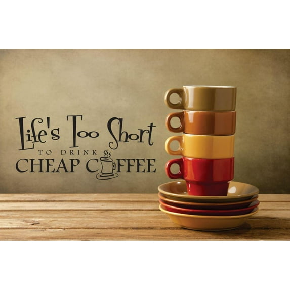 New Wall Ideas Lifes Too Short To Drink Cheap Coffee Kitchen 14x28 Inches