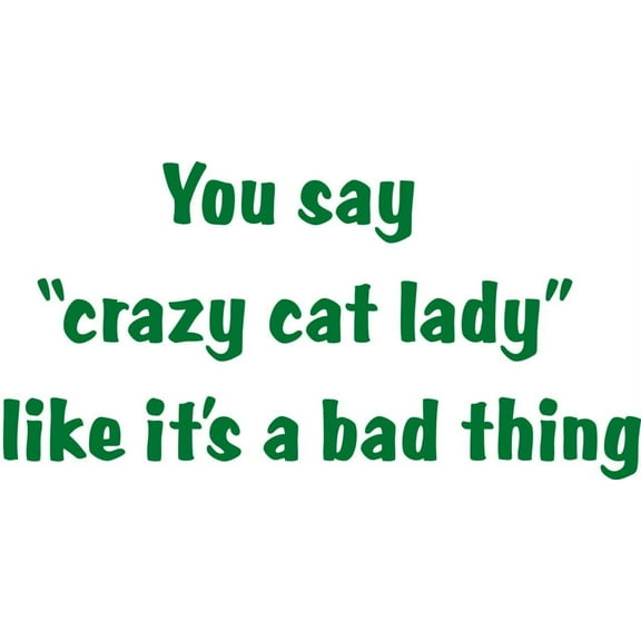 New Wall Ideas You Say Crazy Crazy Cat Lady Like It's A Bad Thing Animal Removable Stick On Print 15x22