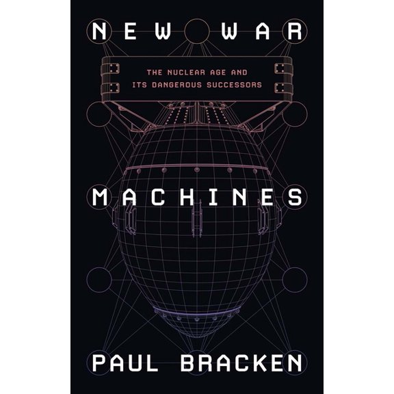 New War Machines: The Nuclear Age and Its Dangerous Successors, (Hardcover)