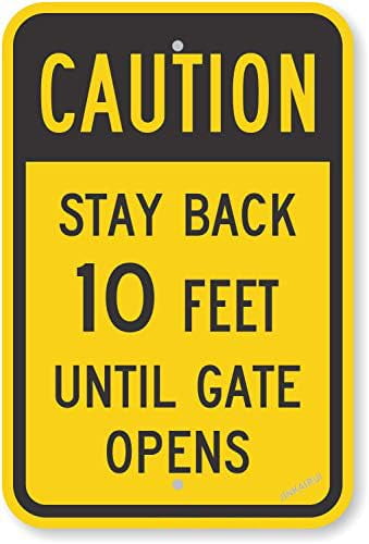New Warning Caution - Stay Back 10 Feet Until Gate Opens by | Engineer Grade Metal Tin Signs Yard Sign (Aluminum) Size: 12 x 16 inch