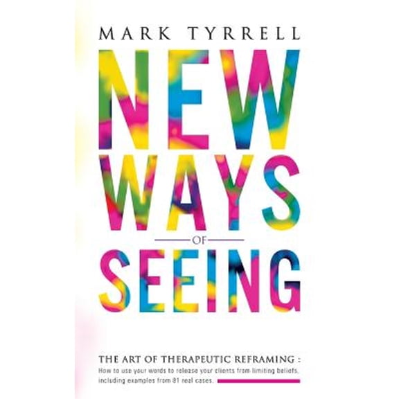 Pre-Owned New Ways of Seeing: The art of therapeutic reframing: How to use your words to release your clients from limiting beliefs, including examples from 81 real cases. Paperback