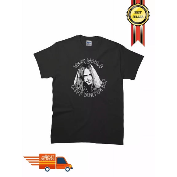 New What Would Cliff Burton Do Classic Premium MAN WOMAN T-Shirt SIze S-5XL