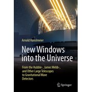 New Windows Into the Universe From the Hubble-, James Webb-, and Other Large Telescopes to Gravitational Wave Detectors, Paperback