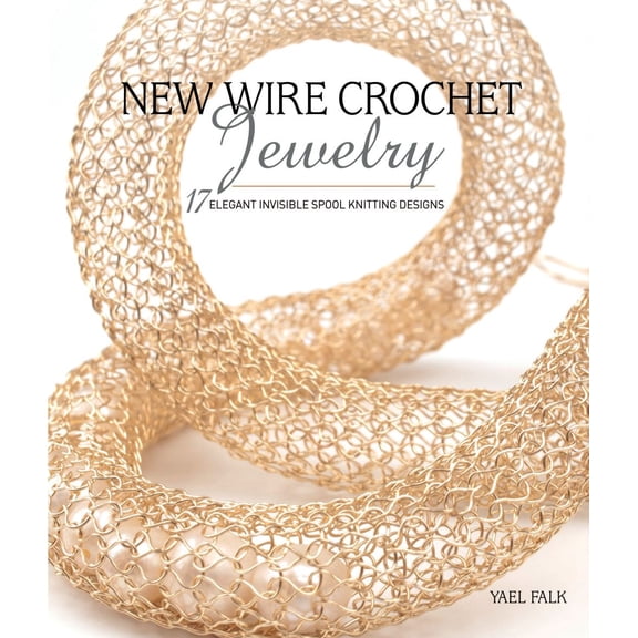 Pre-Owned New Wire Crochet Jewelry: 17 Elegant Invisible Spool Knitting Designs (Paperback) by Yael Falk