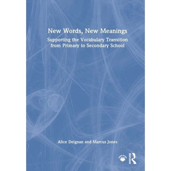 New Words, New Meanings: Supporting the Vocabulary Transition from Primary to Secondary School, (Hardcover)