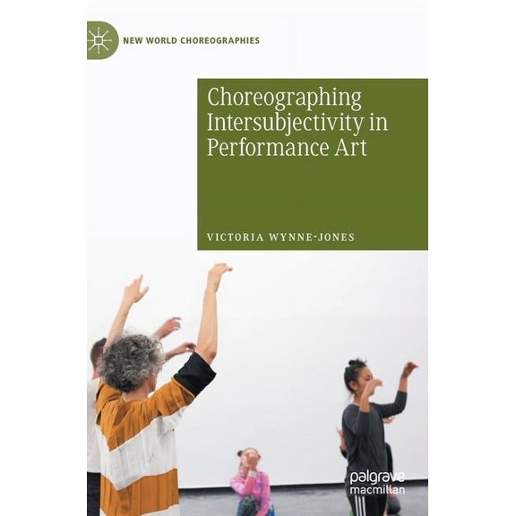 New World Choreographies Choreographing Intersubjectivity in Performance Art, (Hardcover)