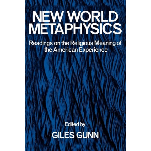 New World Metaphysics: Readings on the Religious Meaning of the American Experience, (Paperback)