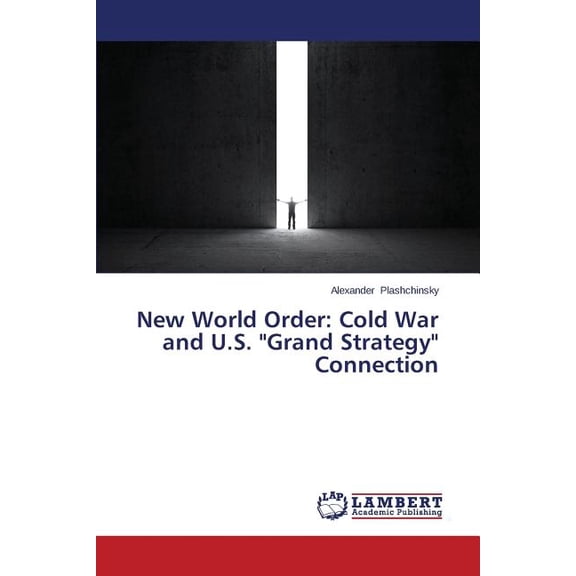 New World Order: Cold War and U.S. "Grand Strategy" Connection (Paperback)