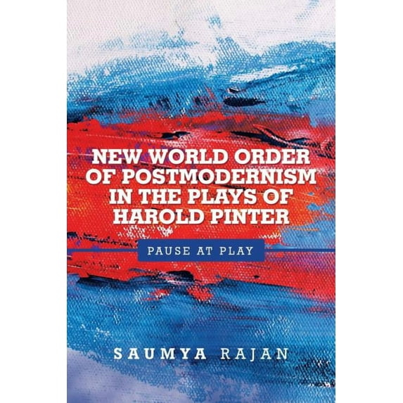 New World Order of Postmodernism in the Plays of Harold Pinter: Pause at Play