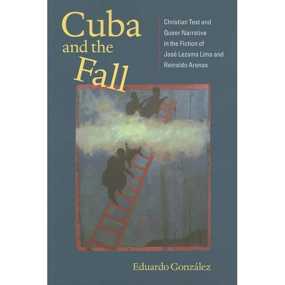 New World Studies: Cuba and the Fall : Christian Text and Queer Narrative in the Fiction of José Lezama Lima and Reinaldo Arenas (Paperback)