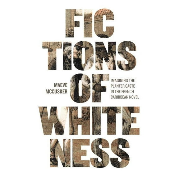 New World Studies Fictions of Whiteness: Imagining the Planter Caste in the French Caribbean Novel, (Paperback)
