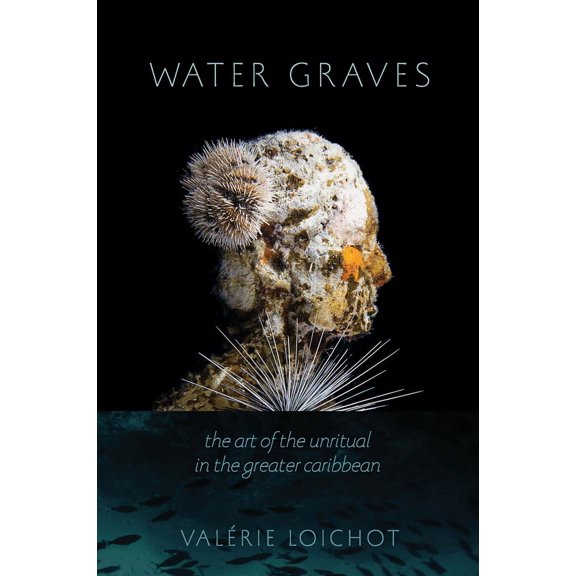 New World Studies: Water Graves : The Art of the Unritual in the Greater Caribbean (Hardcover)