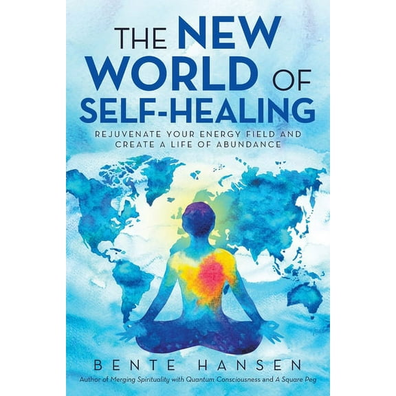 The New World of Self-Healing: Rejuvenate Your Energy Field and Create a Life of Abundance, (Paperback)