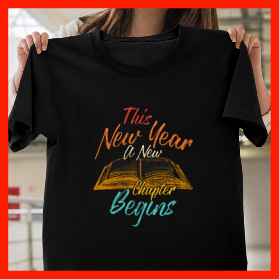 New Year A New Chapter Begins Fresh Start Goal Resolution Quote Unisex T-Shirt, up to size 5XL