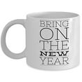 thumbnail image 1 of New Year 11 oz Coffee Mug - Bring On The White Ceramic Gift, 1 of 4