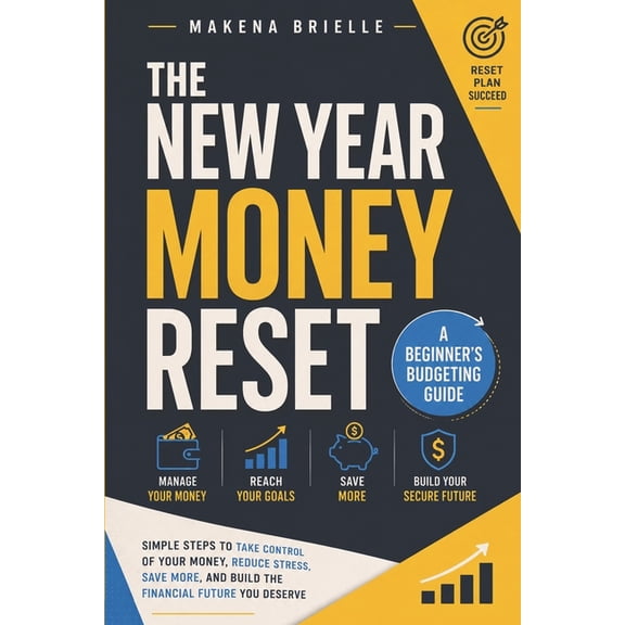 New Year Financial Planning for Beginner The New Year Money Reset: A Beginner's Budgeting Guide: How to Review Your Finances, Cut Wasteful Spending and Build a S, Book 1, (Paperback)
