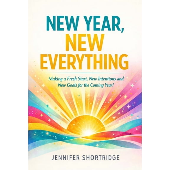 New Year, New Everything: Making a Fresh Start, New Intentions and New Goals for the Coming Year!, (Paperback)