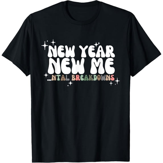 New Year New Me Mental Breakdowns Funny New Years Eve NYE T-Shirt