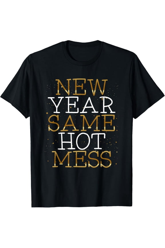 New Year Same Hot Mess Funny New Year's Eve Resolutions T-Shirt
