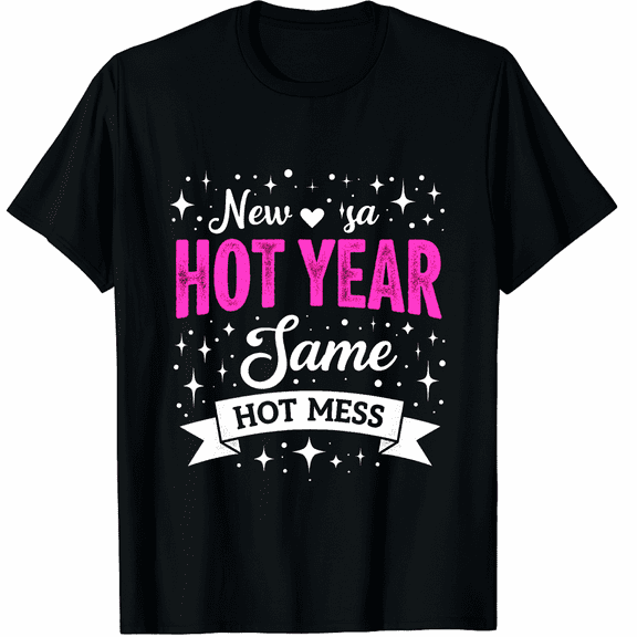 New Year Same Hot Mess - New Year's Day Party Graphic Tee T-Shirt for Men Women