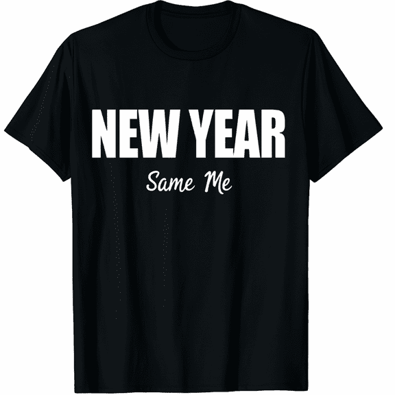 New Year Same Me Graphic Tee T-Shirt for Men Women