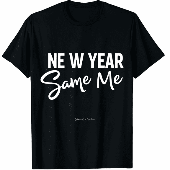 New Year Same Me Graphic Tee T-Shirt for Men Women