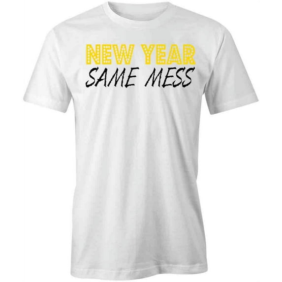 New Year Same Mess T-Shirt | New Years White Tee Gift