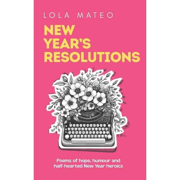 New Year's Resolutions: A collection of 30 poems about the hope, humour, and half-hearted heroics of a New Year, (Paperback)