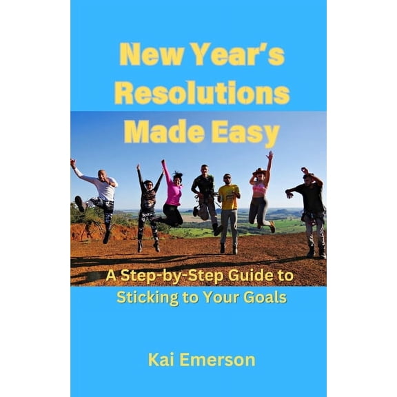 New Year's Resolutions Made Easy: A Step-by-Step Guide to Sticking to Your Goals, (Paperback)