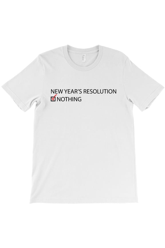 New Year's Resolution Themed Funny and Sarcastic Graphic Design Style G37006 Unisex T-Shirt, Up to Size 5XL