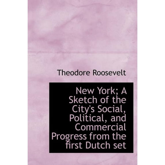 New York; A Sketch of the City's Social, Political, and Commercial Progress from the First Dutch Set (Hardcover)