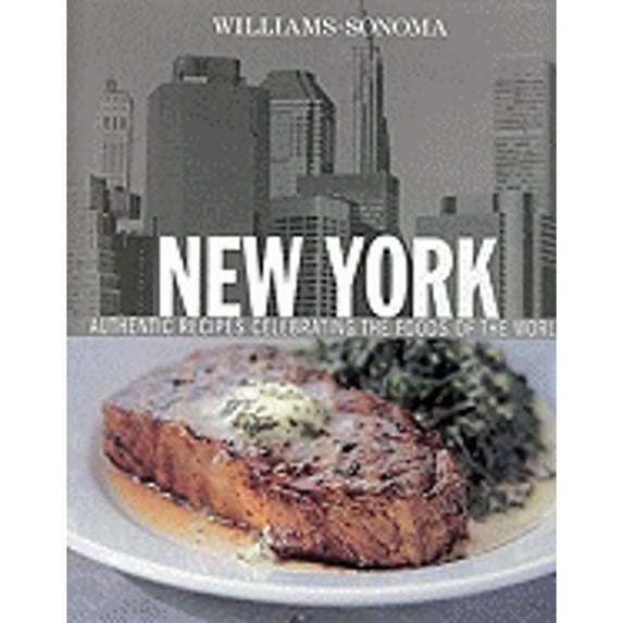 New York: Authentic Recipes Celebrating the Foods of the World (Hardcover) by Chuck Williams, Carolynn Carreno, Quentin Bacon