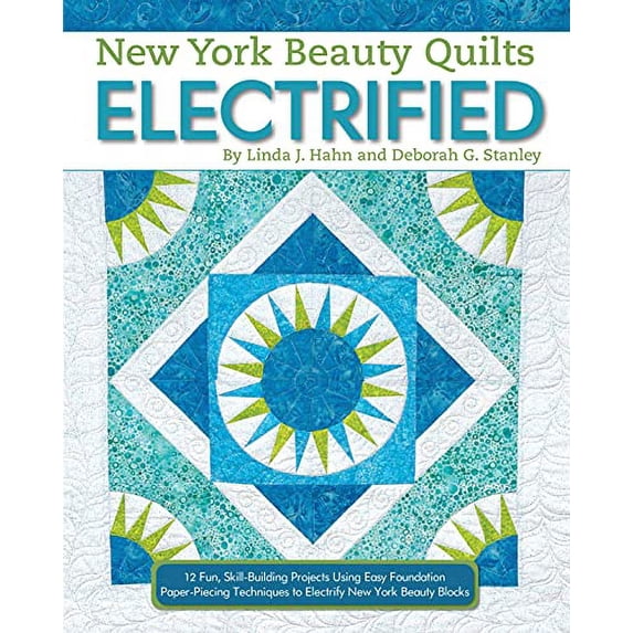 Pre-Owned New York Beauty Quilts Electrified: 12 Fun, Skill-Building Projects Using Easy Foundation Paper-Piecing Techniques to Electrify New York Beauty Blocks (Paperback) 1947163159 9781947163157