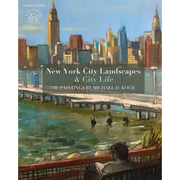 New York City Landscapes & City Life: Oil Paintings by Michael D. Koch (Paperback)