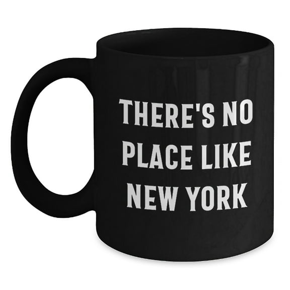 New York City Lovers' Funny Black Coffee Mug Gifts from Friends, Perfect for Birthday Celebrations, 'There's No Place Like New York'