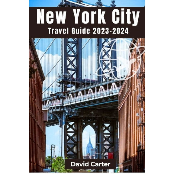 New York City Travel Guide 2023-2024: Discovering the essence of the city that never sleeps, (Paperback)