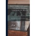 thumbnail image 1 of New York City and Vicinity During the War of 1812-15 : Being a Military, Civic and Financial Local History of That Period; Volume 1 (Paperback), 1 of 1