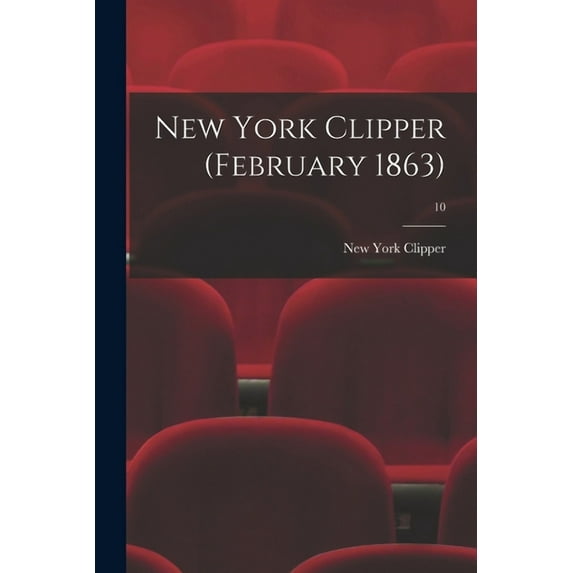 New York Clipper (February 1863); 10 (Paperback)