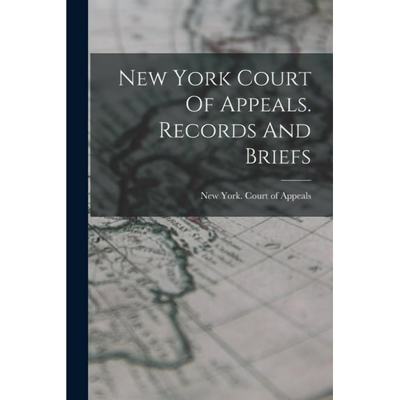New York Court Of Appeals. Records And Briefs (Paperback)