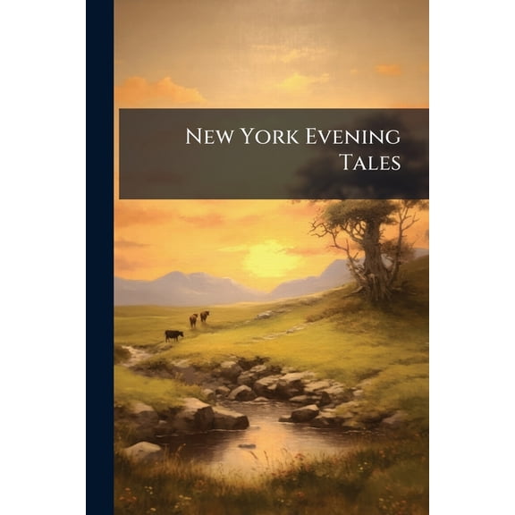 New York Evening Tales : Or, Uncle John's True Stories About Natural History (Paperback)