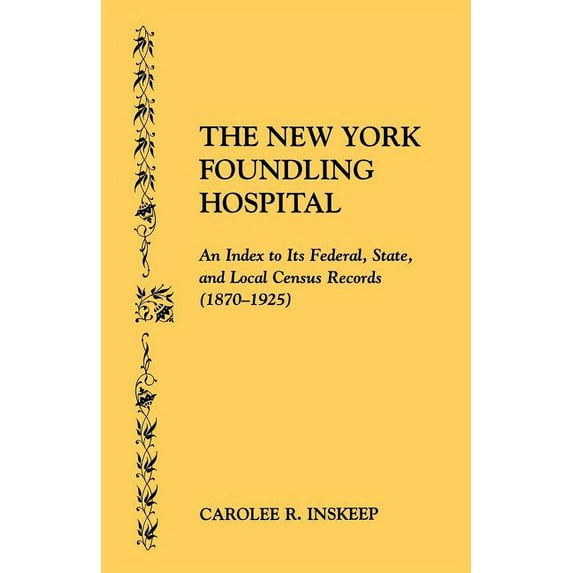 New York Foundling Hospital. an Index to Its Federal, State, and Local Census Records (1870-1925) (Paperback)