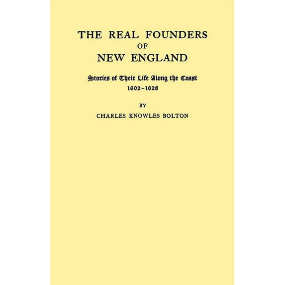 New York Historical Manuscripts Real Founders of New England. Stories of Their Life Along the Coast, 1602-1626, Book 38, (Paperback)